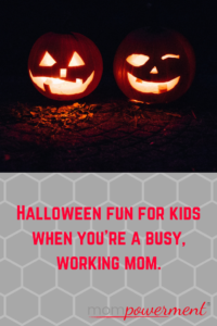 Halloween fun for kids when you're a busy, working mom Mompowerment