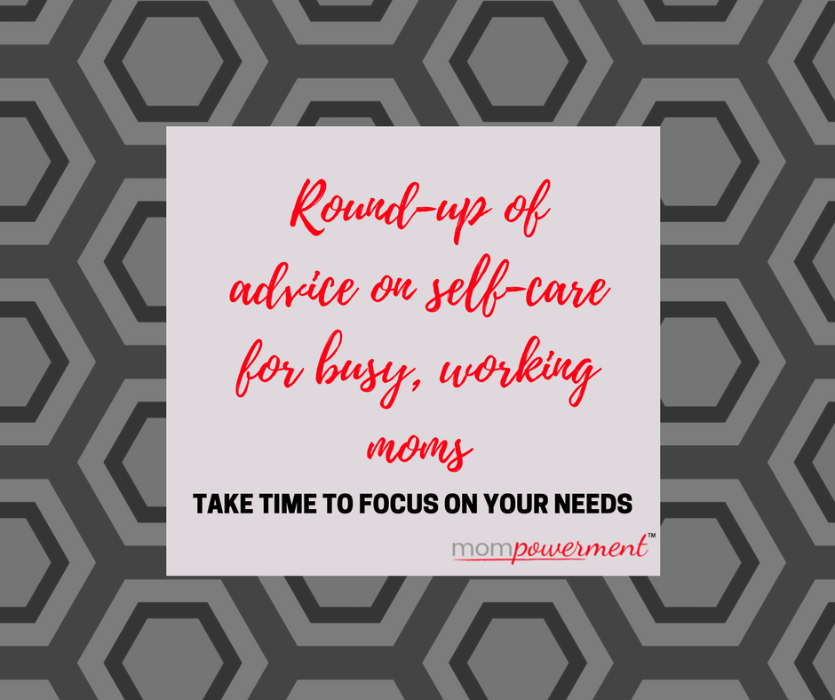 Round up of advice on self-care for busy, working moms