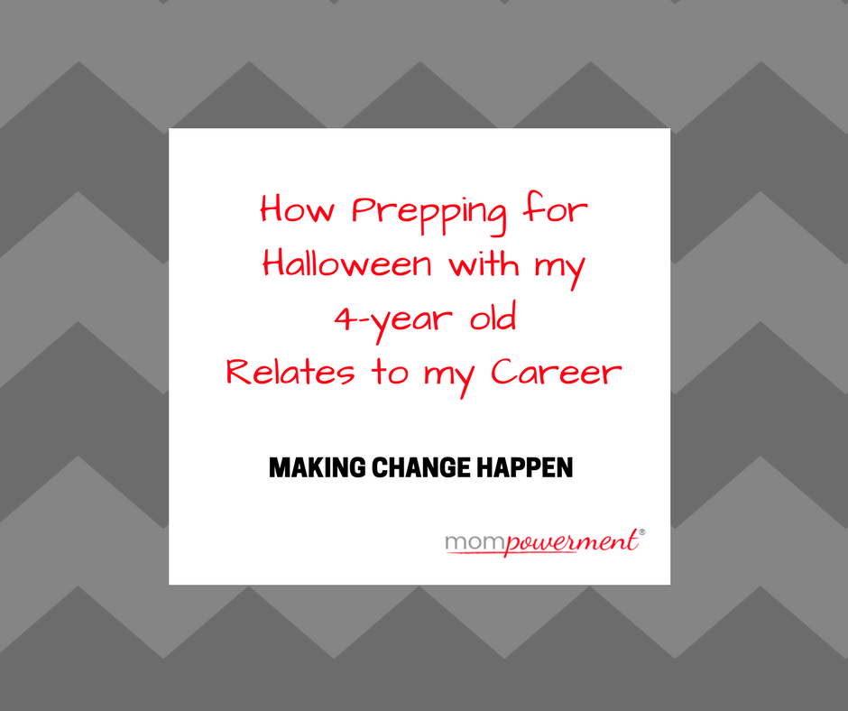How Prepping for Halloween with my 4 year old relates to my career Mompowerment