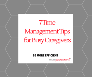 7 time mgmt tips for busy caregivers