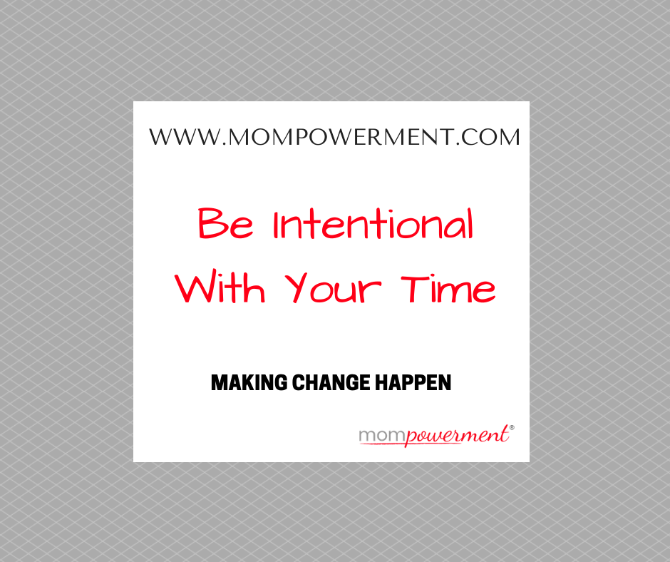 Be intentional with your time Mompowerment