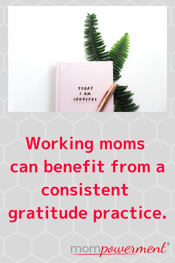 Working moms can benefit from a consistent gratitude practice Mompowerment