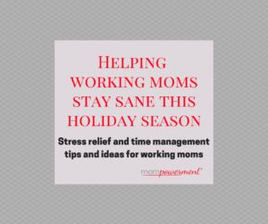 helping working moms stay sane this holiday season
