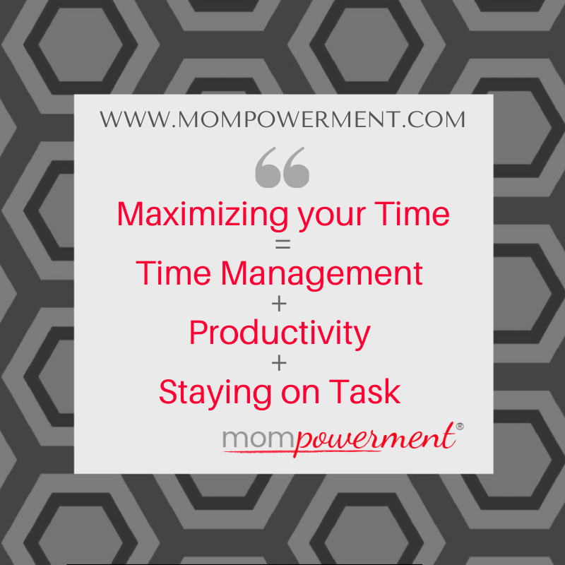 Managing your time = time management + productivity + staying on task Mompowerment