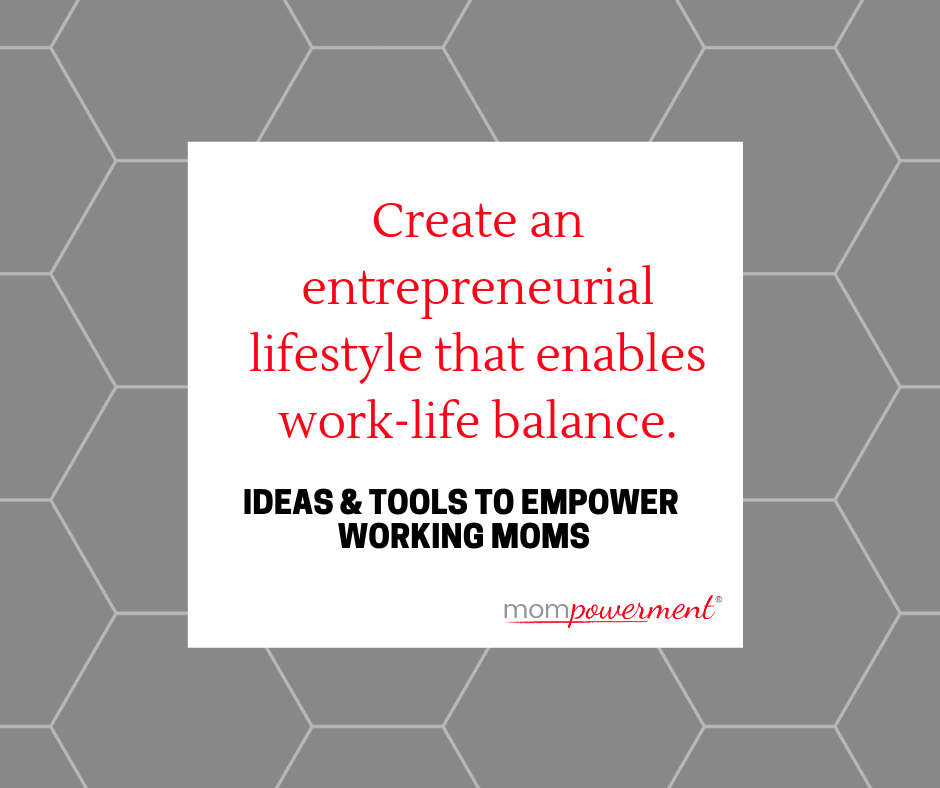 create an entrepreneurial lifestyle that enables work-life balance mompowerment
