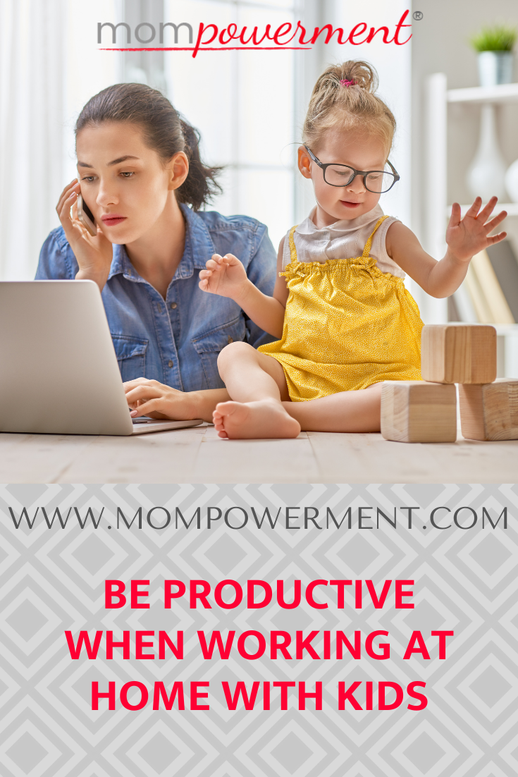 Be Productive When Working at Home with Young Kids - Mompowerment