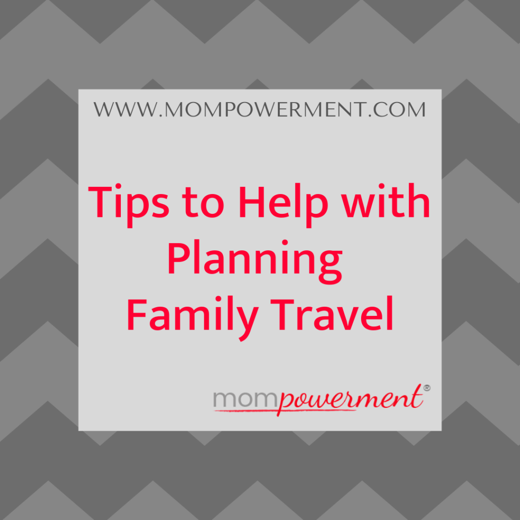 Tips to Help with Planning Family Travel Mompowerment