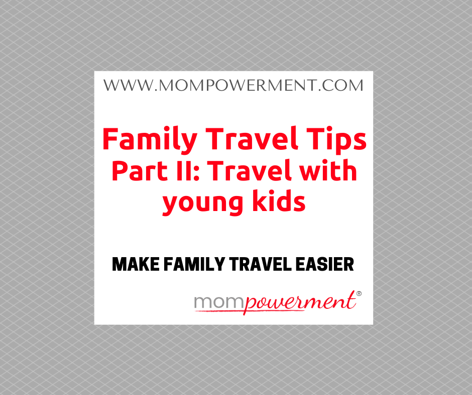 Family Travel Tips Part II: Travel with young kids Mompowerment