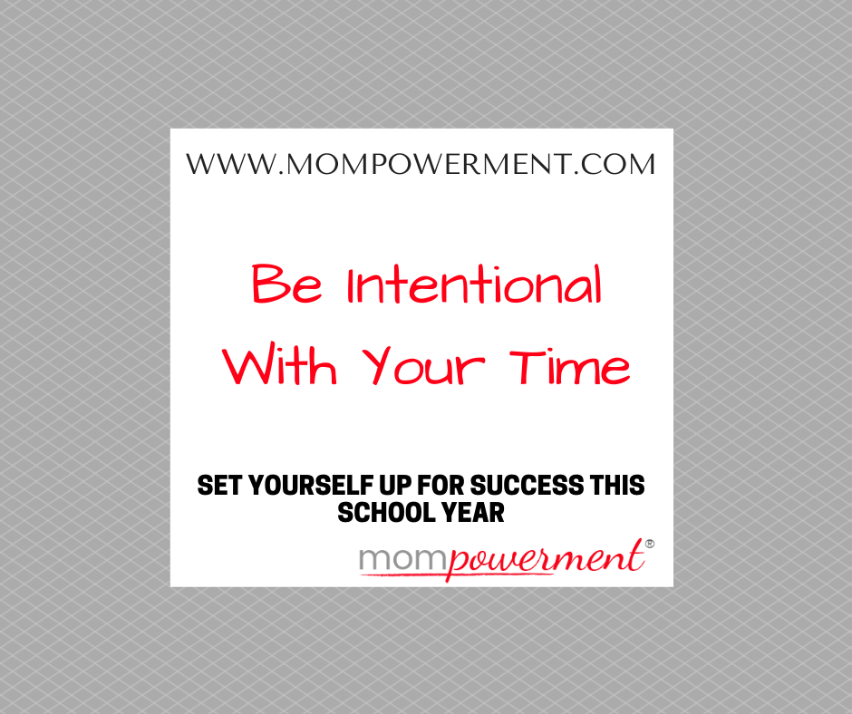 Be intentional with your time set yourself up for success this school year Mompowerment