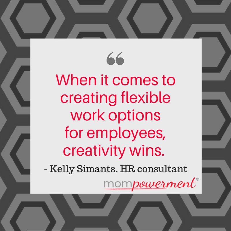 When it comes to creating flexible work options for employees creativity wins by Kelly Simants Mompowerment