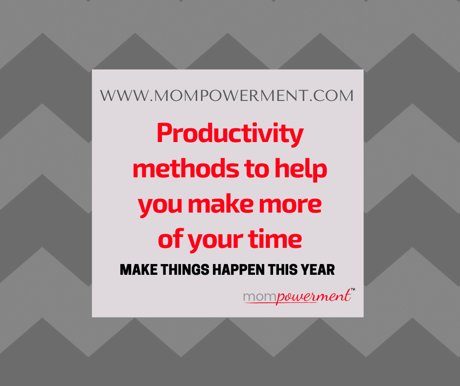 Productivity methods to help you make things happen Mompowerment