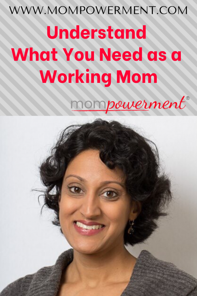 Understand What You Need as a Working Mom Mompowerment Priya Amin