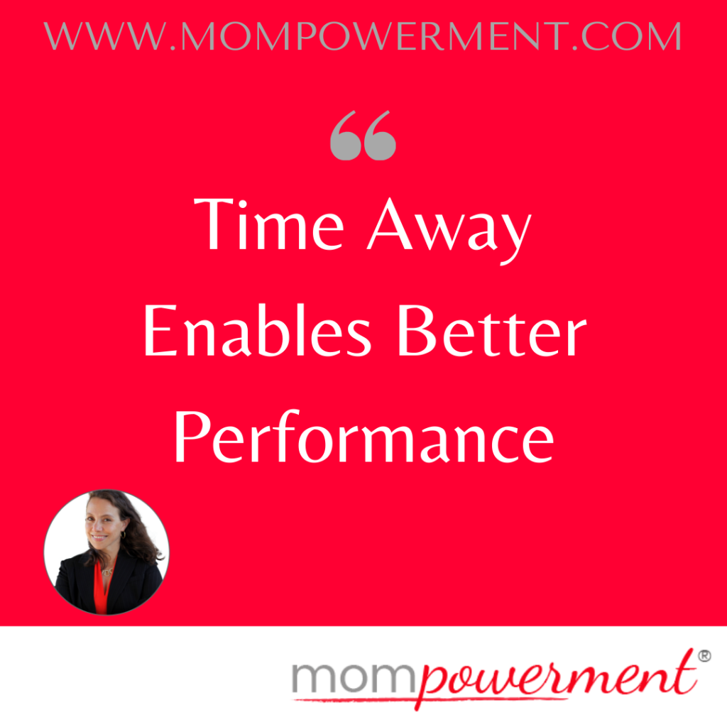 time away enables better performance Mompowerment
