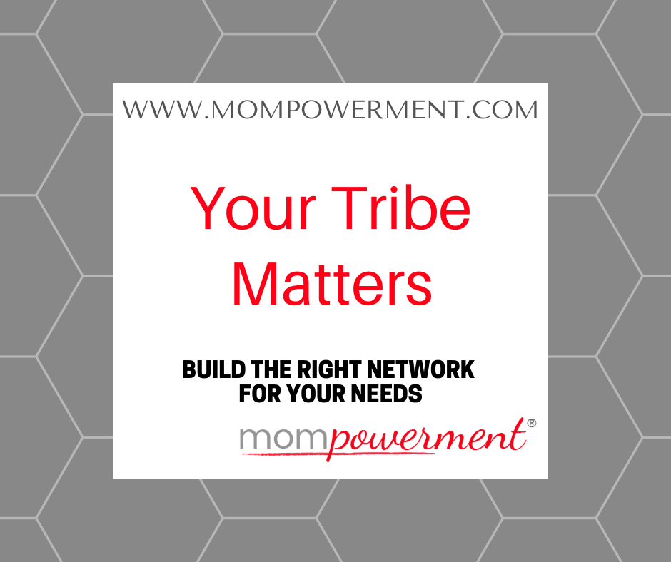 Your Tribe Matters Build the Right Network  For your needs Mompowerment