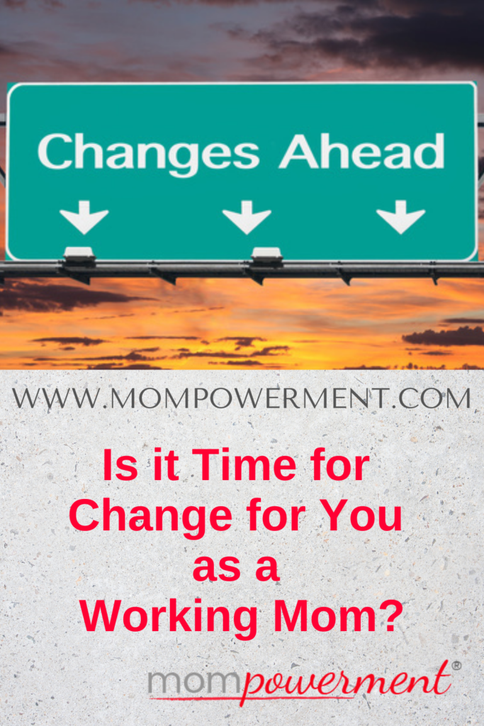 Changes Ahead Is it Time for Change for you as a Working Mom Mompowerment