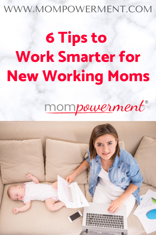 6 Tips To Work Smarter For New Working Moms Mompowerment 