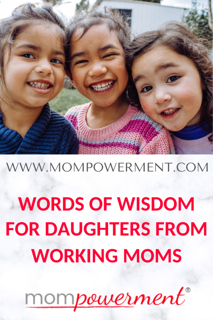 Group of young girls words of wisdom for daughters from working moms Mompowerment