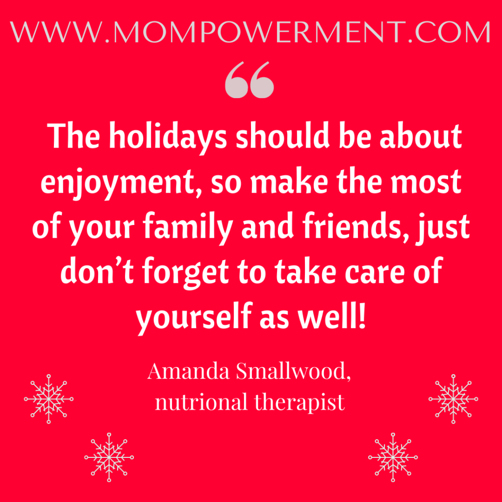 The holidays should be about enjoyment, so make the most of your family and friends, just don't forget to take care of yourself as well! Mompowerment