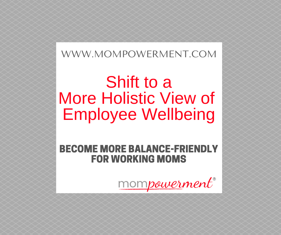 Shift to a More Holistic View of Employee Wellbeing Mompowerment
