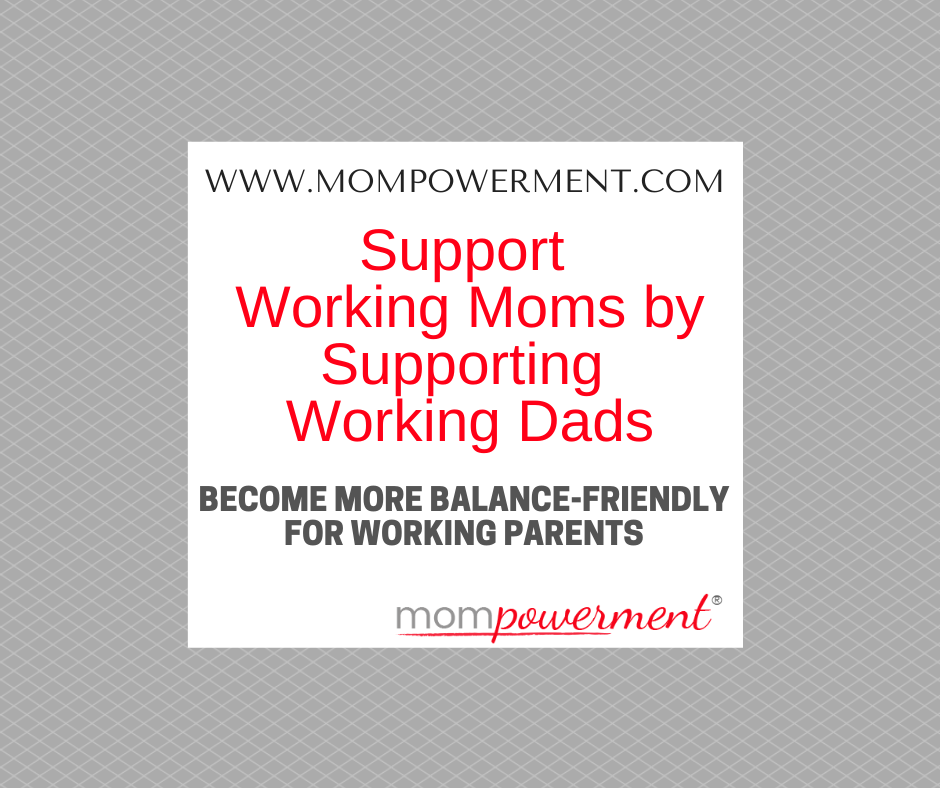Support Working Moms by Supporting Working Dads Mompowerment
