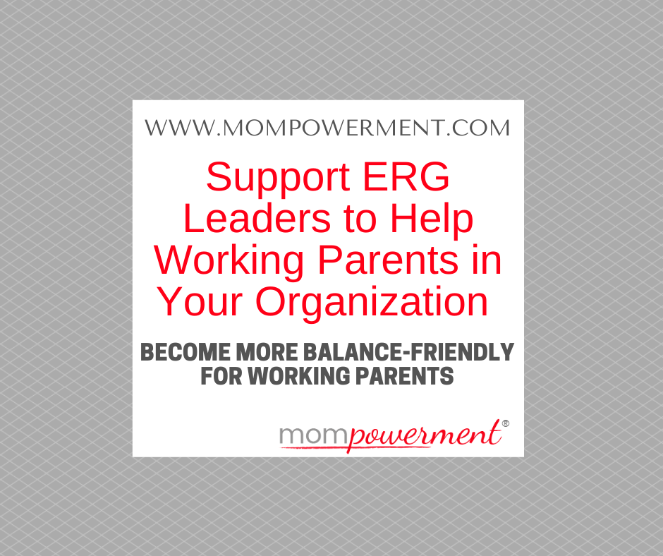 Support ERG Leaders to Support Working Parents in Your Organization Mompowerment