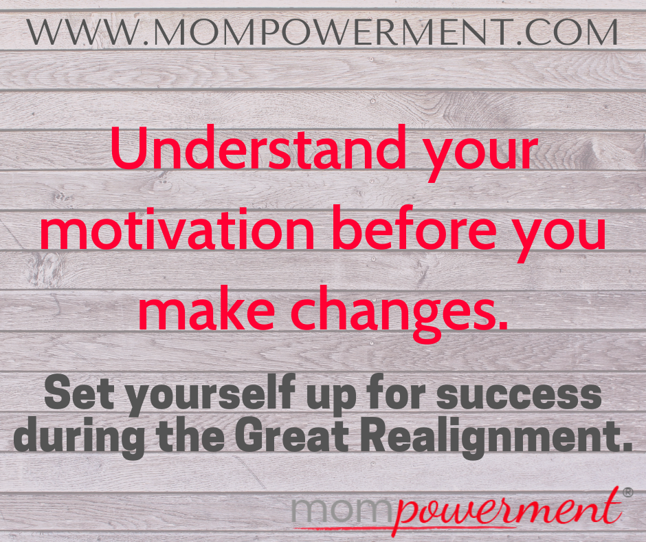 Understand your motivation before you make changes Mompowerment
