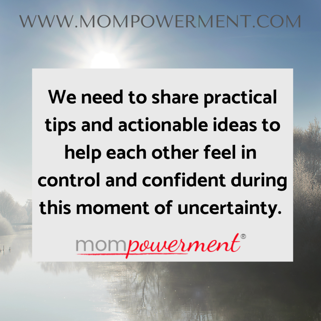 We need to share practical tips and actionable ideas to help each other feel in control and confident during this moment of uncertainty. Mompowerment
