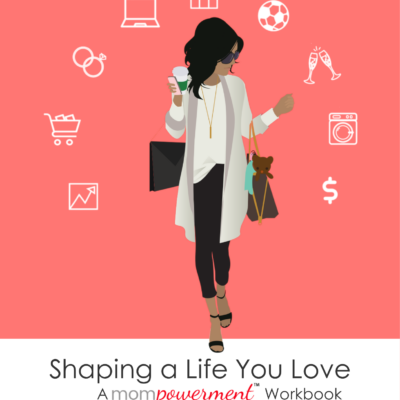 Shaping a Life You Love Mompowerment Digital Workbook